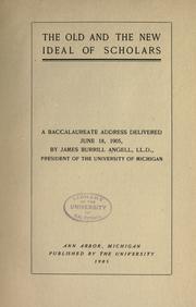 Cover of: The old and new ideal of scholars: a baccalaureate address delivered June 18, 1905