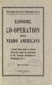 Economic co-operation among Negro Americans by W. E. B. Du Bois, Conference for the Study of the Negro Pr, Conference for the Study of the Negro