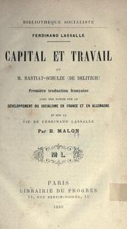 Cover of: Capital et travail: ou, M. Bastiat-Schulze (de Delitzch). Premi©Łere traduction fran©ʻcaise, avec une notice sur le d©Øeveloppement du socialisme en France et en Allemagne, et sur la vie de Ferdinand Lassalle
