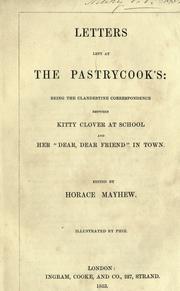 Cover of: Letters left at the pastrycook's: being the clandestine correspondence between Kitty Clover at school and her "dear, dear friend" in town.