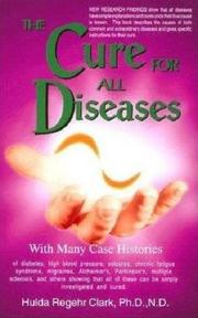Cover of: The Cure for all Diseases: with many case histories of diabetes, high blood pressure, seizures, chronic fatigue syndrome, migraines, Alzheimer's, Parkinson's, multiple sclerosis, and others showing that all of these can be simply investigated and cured