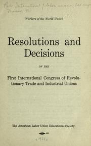 Cover of: Resolutions and decisions of the First International Congress of Revolutionary Trade and Industrial Unions. by Red International of Labor Unions. Congress