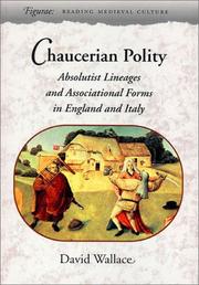 Chaucerian Polity: Absolutist Lineages and Associational Forms in England and Italy (Figurae: Reading Medieval Culture) by David Wallace (multiple authors with this name)