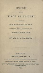 Cover of: Dialogues on the Hindu philosophy, comprising the Nyaya, the Sankhya, the Vedant: to which is added a discussion of the authority of the Vedas.
