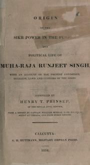Cover of: Origin of the Sikh power in the Punjab and political life of Maharaja Ranjit Singh: with an account of the religion, laws, and customs of Sikhs
