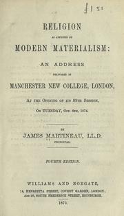 Cover of: Religion as affected by modern materialism: an address delivered in Manchester New College, London, at the opening of its 89th session on Tuesday, Oct 6th, 1874.