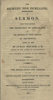 Cover of: The remedy for duelling.: A sermon, delivered before the Presbytery of Long-Island, at the opening of their session, at Aquebogue, April 16, 1806.