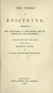 Cover of: The works of Epitetus.: Consisting of his discourses, in four books, the Enchiridion, and fragments. A translation from the Greek based on that of Elizabeth Carter