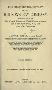 Cover of: The remarkable history of the Hudson's Bay Company: including that of the French traders of North-western Canada and of the North-west, XY, and Astor Fur Companies