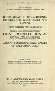 Cover of: Books relating to California, Oregon, the West Coast and Hawaii: first editions and Americana mainly from the collection of Hon. Boutwell Dunlap and an historical jewel casket of California gold. Order of sale: Monday afternoon, November 8, lots 1-337; Tuesday afternoon, November 9, lots 368-675.