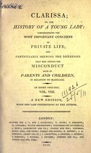 Cover of: Clarissa: or, The history of a young lady, comprehending the most important concerns of private life, and particularly showing the distresses that may attend the mis-conduct both of parents and children in relation to marriage.