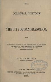 Cover of: The  colonial history of the city of San Francisco: being a synthetic argument in the District Court of the United States for the northern district of California, for four square leagues of land claimed by that city