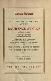 Cover of: The complete works and life of Laurence Sterne (Volume III): A Sentimental Journey Through France and Italy; The Letters of Laurence Stern to His Most Intimate Friends (Volume I)