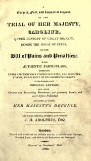 Cover of: A correct, full, and impartial report, of the trial of Her Majesty, Caroline, queen consort of Great Britain, before the House of peers: on the bill of pains and penalties