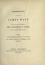 Cover of: Correspondence of the late James Watt on his discovery of the theory of the composition of water.: with a letter from his son.