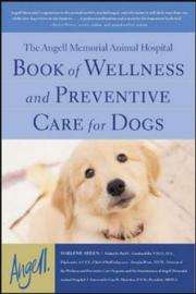 The Angell Memorial Animal Hospital book of wellness and preventive care for dogs