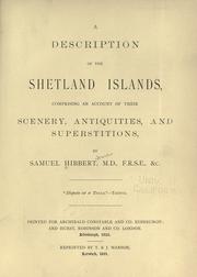 Cover of: description of the Shetland Islands: comprising an account of their scenery, antiquities and superstitions. Edinburgh, A. Constable and co. [etc., etc.] 1822.