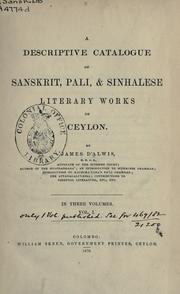A descriptive catalogue of Sanskrit, Pali, and Sinhalese, literary works of Ceylon by James d' Alwis