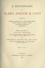 Cover of: A dictionary of slang, jargon & cant embracing English, American, and Anglo-Indian slang, pidgin English, gypsies' jargon and other irregular phraseology