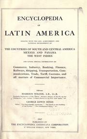 Cover of: Encyclopedia of Latin America: dealing with the life, achievement, and national development of the countries of South and Central America, Mexico and Panama, the West Indies, and giving special information on commerce, industry, banking, finance, railways, shipping, transportation, communications, trade, tariff, customs, and all matters of commericial importance. Editors: Marrion Wilcox ... George Edwin Rines ...