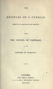 Cover of: The epistles of S. Cyprian, bishop of Carthage and martyr: with the council of Carthage on the baptism of heretics.