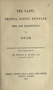 Cover of: The Fasti, Tristia, Pontic epistles, Ibis and Halieuticon of Ovid: Literally translated into English prose, with copious notes