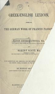 Cover of: A Greek-English lexicon, based on the German work of Francis Passow.
