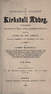 An historical account of Kirkstall Abbey, Yorkshire, architectural and archaeological by Wardell, James.