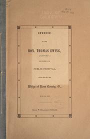 Cover of: Speech of the Hon. Thomas Ewing: delivered at a public festival, given him by the Whigs of Ross County, O., June 10, 1837.