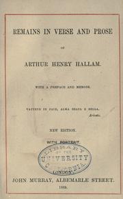 Cover of: Remains in verse and prose of Arthur Henry Hallam, with a preface and memoir ...