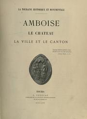 Cover of: Touraine historique et monumentale.: Amboise; le château, la ville et le canton.