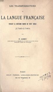 Les transformations de la langue française pendant la deuxieme moitié du 18e siecle, 1740-1789 by Ferdinand Gohin