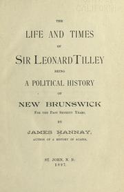 Cover of: The life and times of Sir Leonard Tilley: being a political history of New Brunswick for the past seventy years