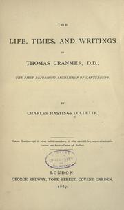 Cover of: The life, times, and writings of Thomas Cranmer, D. D.: the first reforming archbishop of Canterbury.