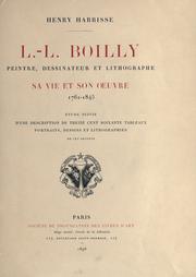 Cover of: L.-L. Boilly, peintre, dessinateur, et lithographe: sa vie et son oeuvre, 1761-1845.  Etude suivie d'une description de treize cent soixante tableaux, portraits, dessins et lithographies de cet artiste.
