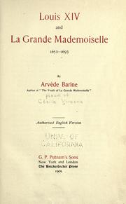 Cover of: Louis XIV and la Grande Mademoiselle, 1652-1693 by Arvède Barine