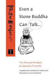 Cover of: Even a stone Buddha can talk: the wit and wisdom of Japanese proverbs