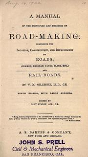 Cover of: A manual of the principles and practice of road-making: comprising the location, consruction, and improvement of roads (common, macadam, paved, plank, etc.) and rail-roads.