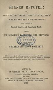 Cover of: Milner refuted: or Pious frauds exemplified in Dr. Milner's "End of religious controversy." Being a series of original, selected, and contributed articles exposing Dr. Milner's fallacies and fictions