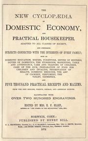 Cover of: The new cyclopædia of domestic economy, and practical housekeeper.: Adapted to all classes of society and comprising subjects connected with the interests of every family, and five thousand practical receipts and maxims. From the best English, French, German, and American sources.