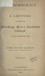 Cover of: On democracy: a lecture delivered to the Working Men's Institute, Edinburgh, on the 3d January, 1867.