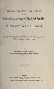 Cover of: The past, present, and future of the school for Advanced Medical Studies of University College, London: being the introductory address at the opening of the winter session, October, 1906.