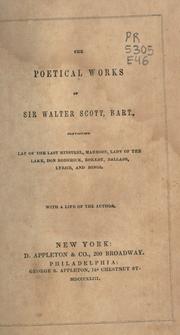 Cover of: The poetical works of Sir Walter Scott, bart., containing Lay of the last ministrel, Marmion, Lady of the lake, Don Roderick, Rokeby, Ballads, lyrics, and songs.: With a life of the author.