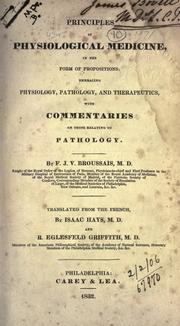 Cover of: Principles of physiological medicine, in the form of propositions: embracing physiology, pathology, and therapeutics, with commentaries on those relating to pathology
