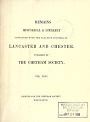 Remains, historical & literary, connected with the palatine counties of Lancaster and Chester by Chetham Society, Manchester, Eng.