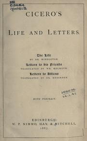 Cover of: Cicero's life and letters.: The life by Middleton.  Letters to his friends translated by Wm. Melmoth.  Letters to Atticus translated by Heberden.