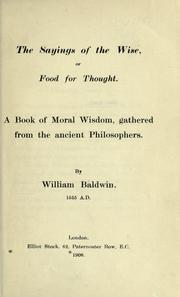 Cover of: The sayings of the wise; or, Food for thought.: A book of moral wisdom, gathered from the ancient philosophers.