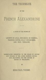 Cover of: The technique of the French alexandrine: a study of the works of Leconte de Lisle, Jose Maria de Heredia, François Coppee, Sully Prudhomme, and Paul Verlaine