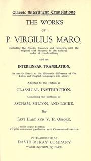 Cover of: The works of P. Virgilius Maro, including the æneid, Bucolics and Georgics, with the original text reduced to the natural order of construction, and an interlinear translation, as nearly literal as the idiomatic difference of the Latin and English languages will allow: adapted to the system of classical instruction, combining the methods of Ascham, Milton, and Locke