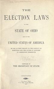 Cover of: The election laws of the state of Ohio and of the United States of America so far as they relate to the conduct of elections and the duties of officers in connection therewith.
